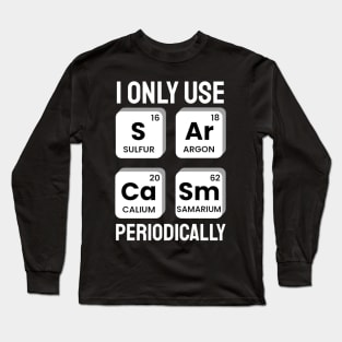 I Only Use Sarcasm Periodically Chemistry Periodic Table Long Sleeve T-Shirt